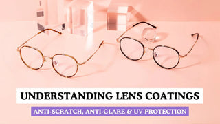 Lens Coatings Explained | Scratch, Glare & UV Protection