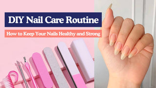 DIY Nail Care Routine: How to Keep Your Nails Healthy and Strong