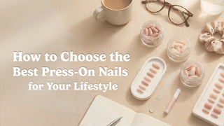 Editorial visual for How to Choose the Best Press-On Nails for Your Lifestyle