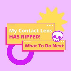 My Contact Lens Has Ripped! What To Do Next - EyeCandys