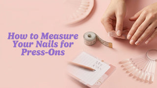 Editorial visual for How to Measure Your Nails for Press-Ons